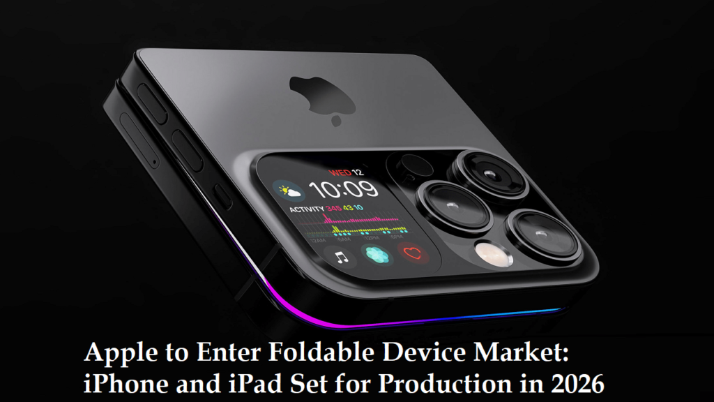Apple’s Foldable iPhone & iPad Are Finally Coming, Production Begins in 2026